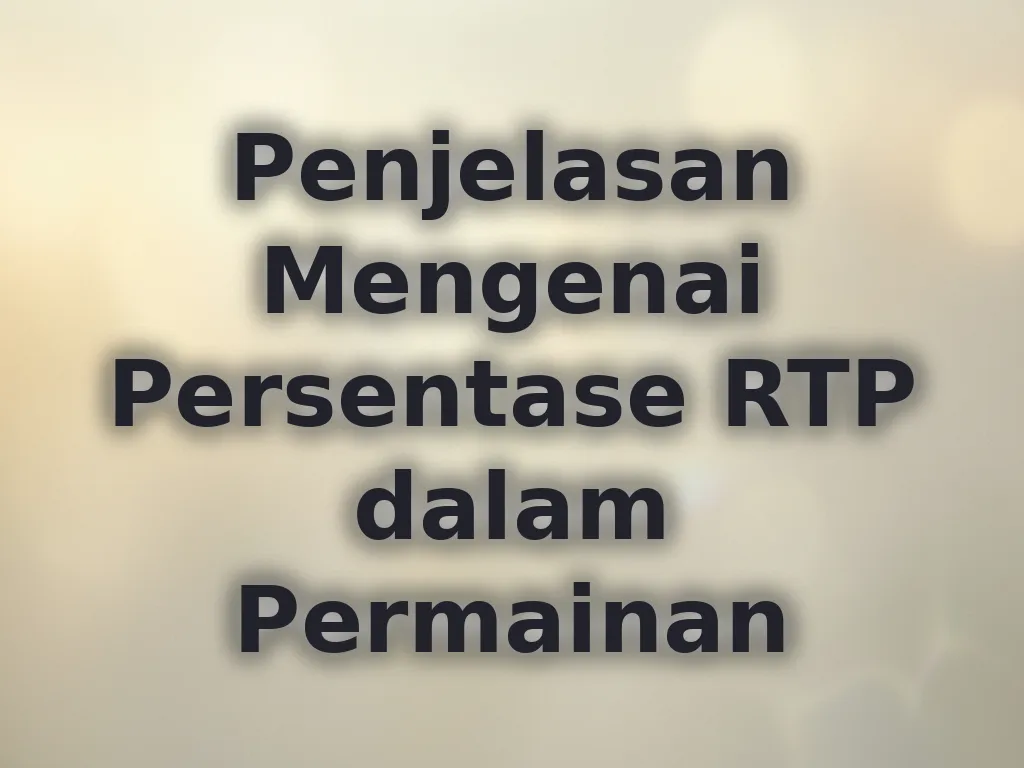 Penjelasan Mengenai Persentase RTP dalam Permainan